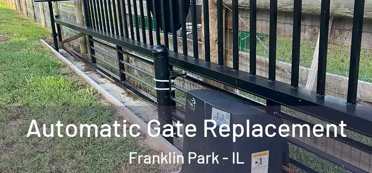  Automatic Gate Replacement Franklin Park - IL