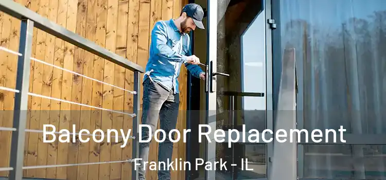  Balcony Door Replacement Franklin Park - IL